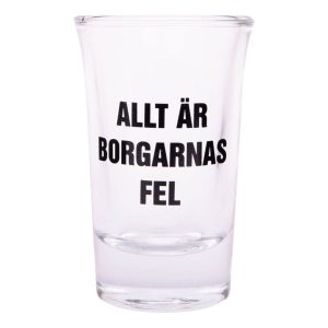 Snapsglas med Text - Allt är Borgarnas Fel