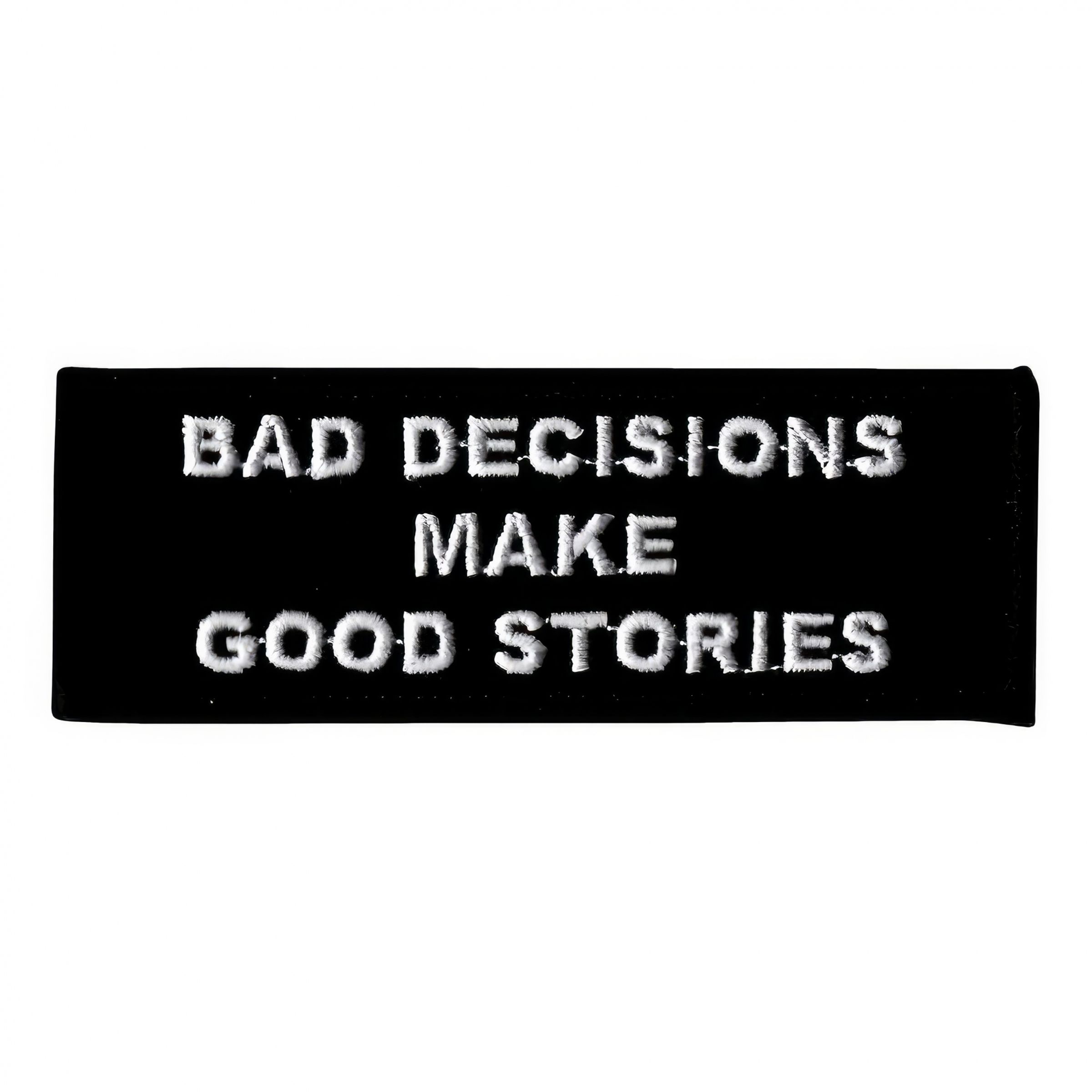 Tygmärke Bad Decisions Make Good Stories