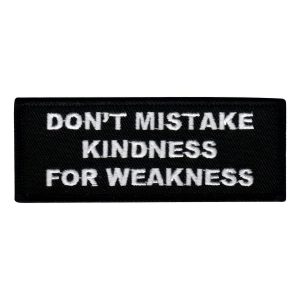 Tygmärke Don&apos;t Mistake Kindness For Weakness