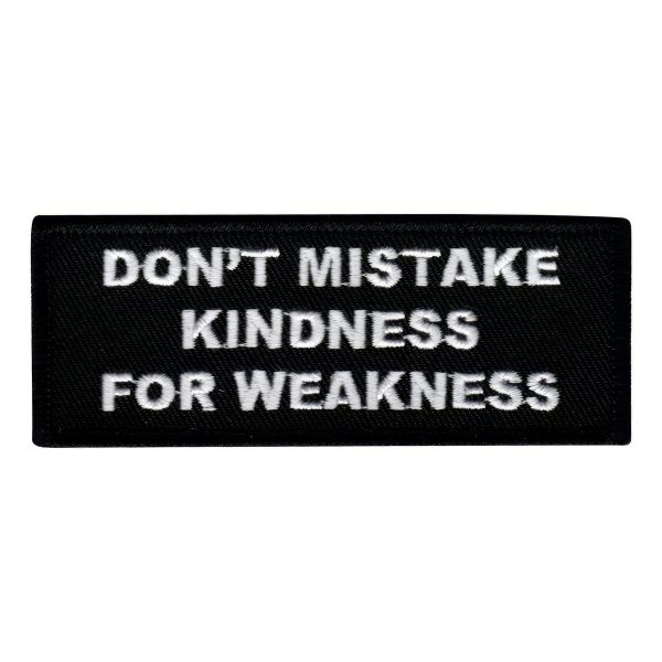 Tygmärke Don&apos;t Mistake Kindness For Weakness
