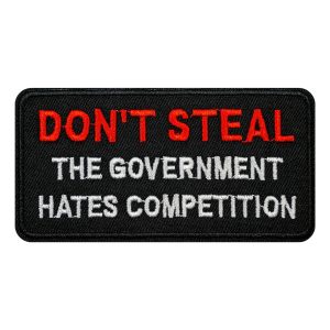 Tygmärke Dont Steal The Government Hates Competition