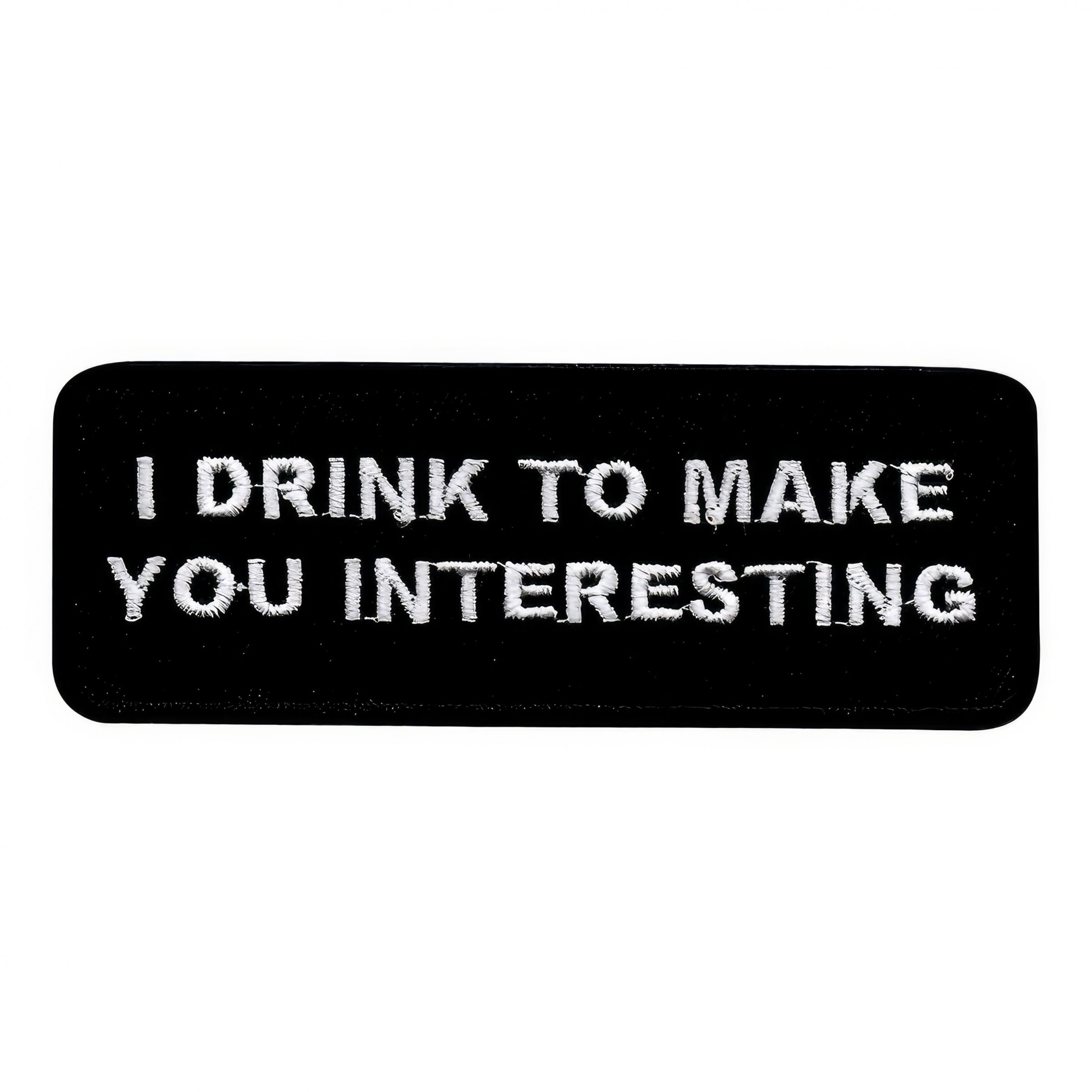 Tygmärke I Drink to Make You Interesting