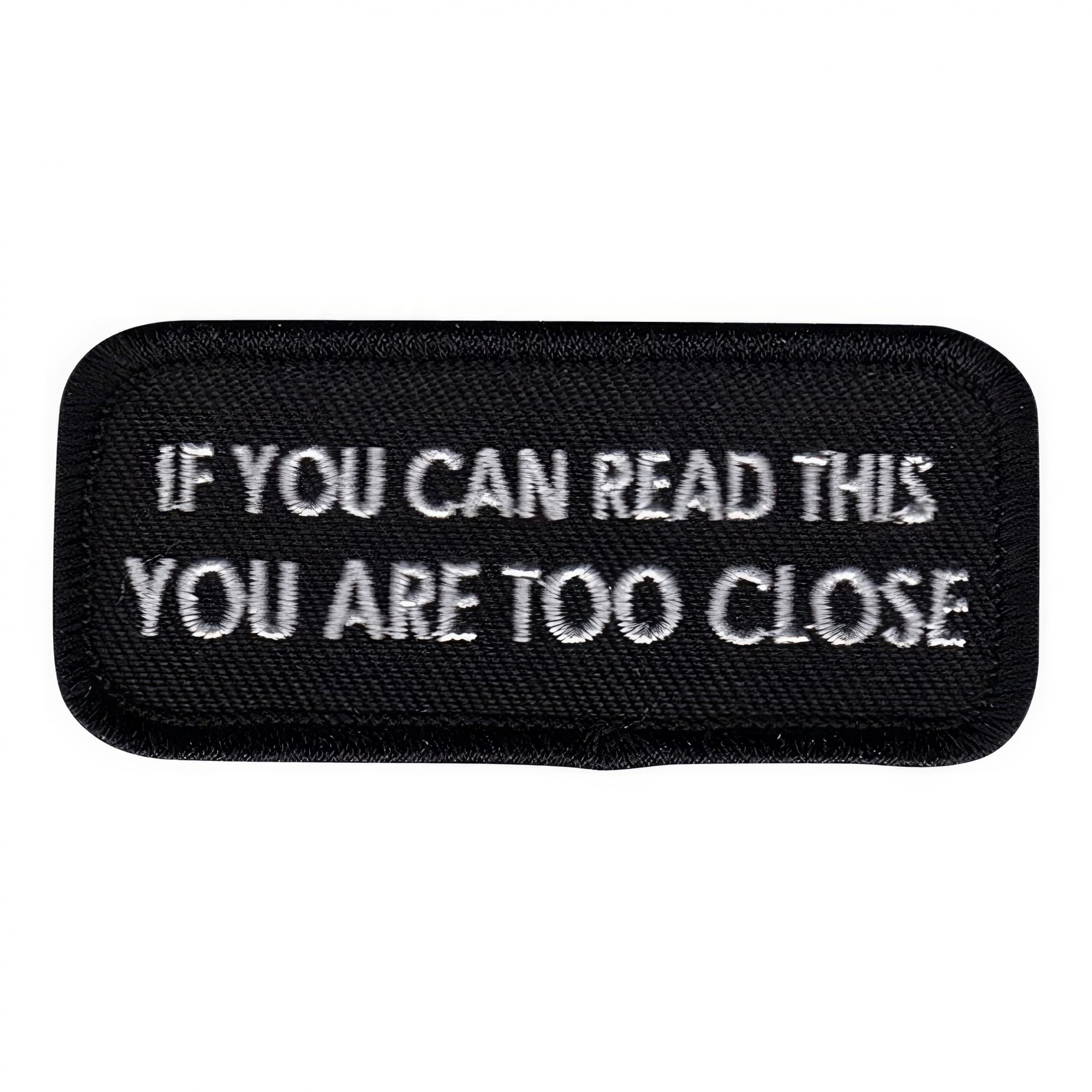 Tygmärke If You Can Read This You Are Too Close