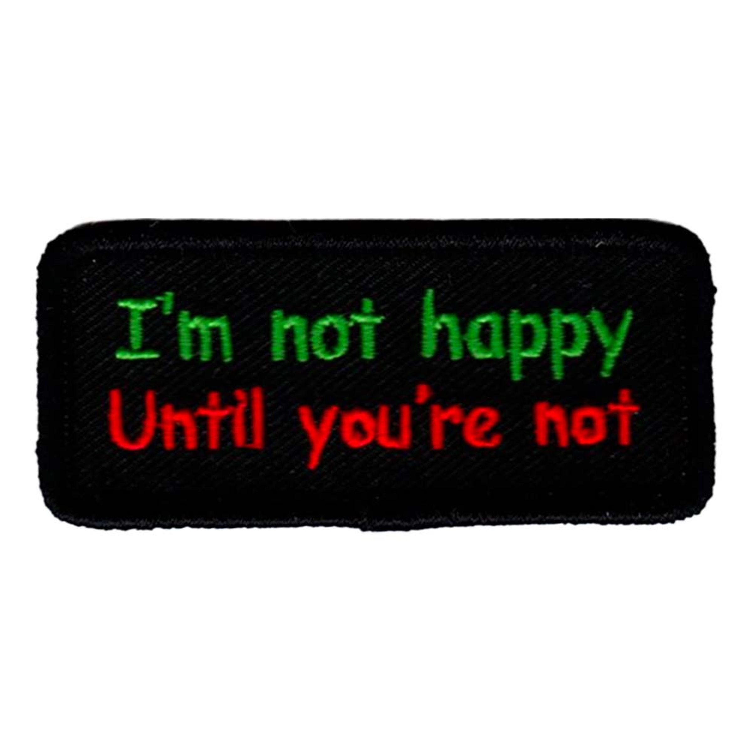 Tygmärke Im Not Happy Until Youre Not