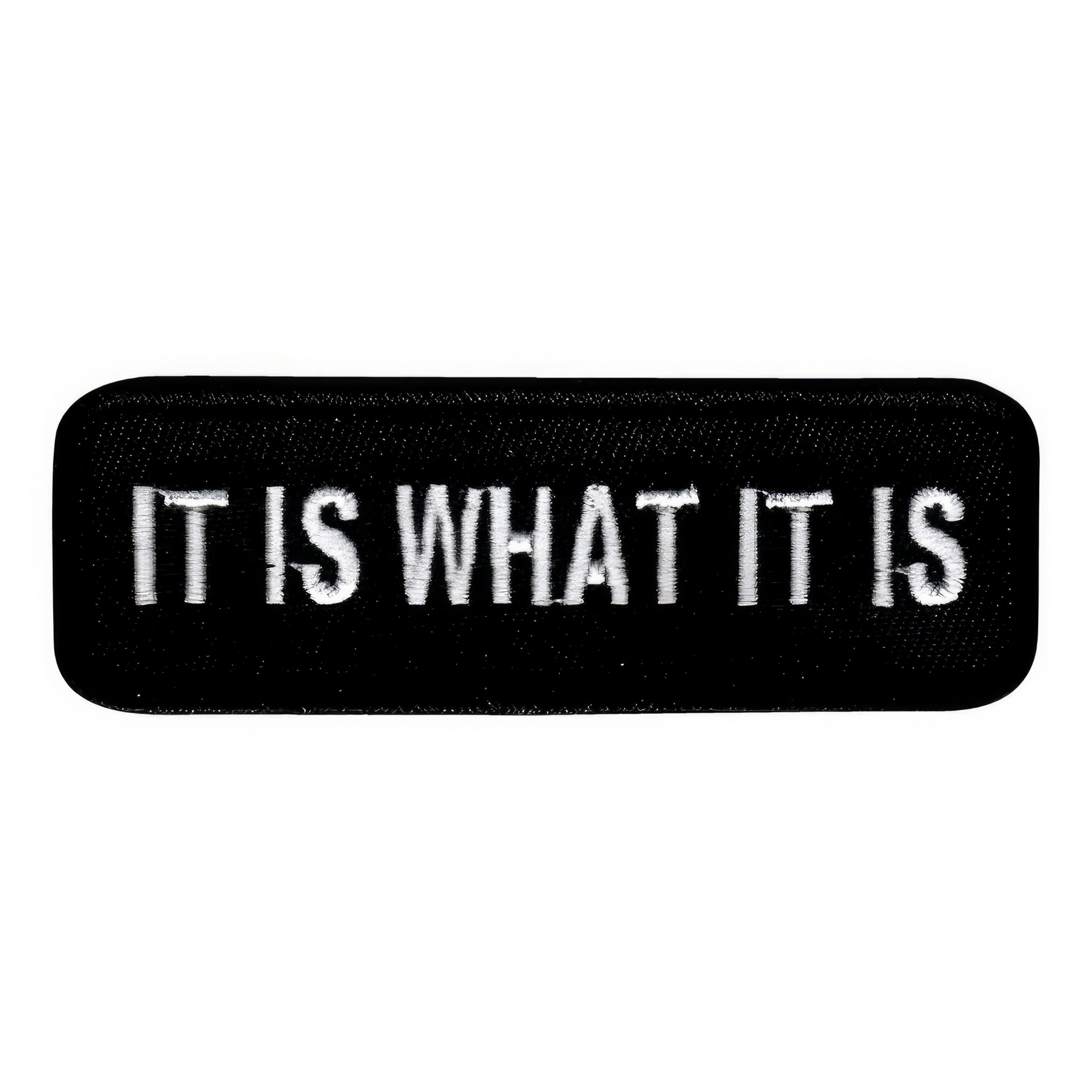 Tygmärke It Is What It Is