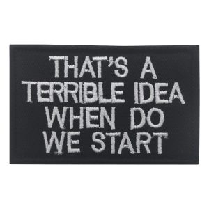 Tygmärke That&apos;s a Terrible Idea When Do We Start